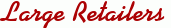 Large Retailers