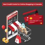 The Best Credit Cards for Online Shopping in Canada: Maximize Your Purchases