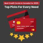 Best Credit Cards in Canada for 2025: Top Picks for Every Need